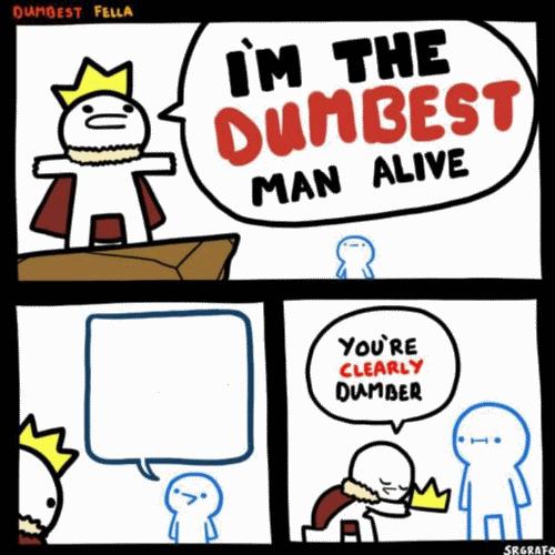 I'm the dumbest man alive Meme Preview Image
