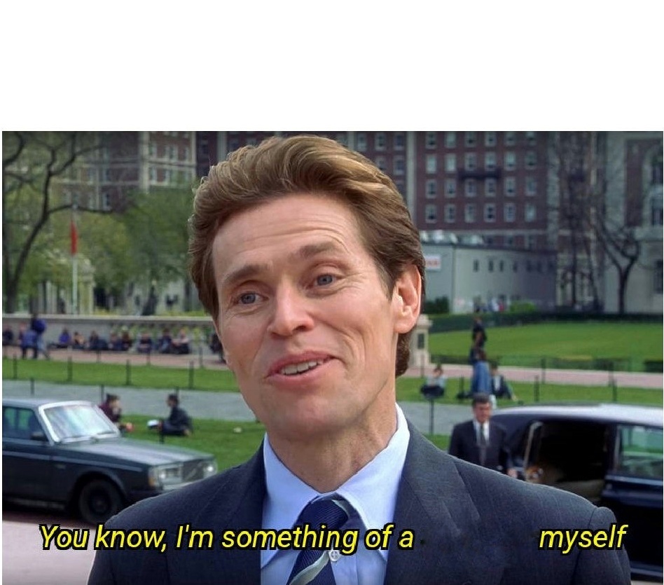 You know, I'm something of a _ myself Meme Preview Image