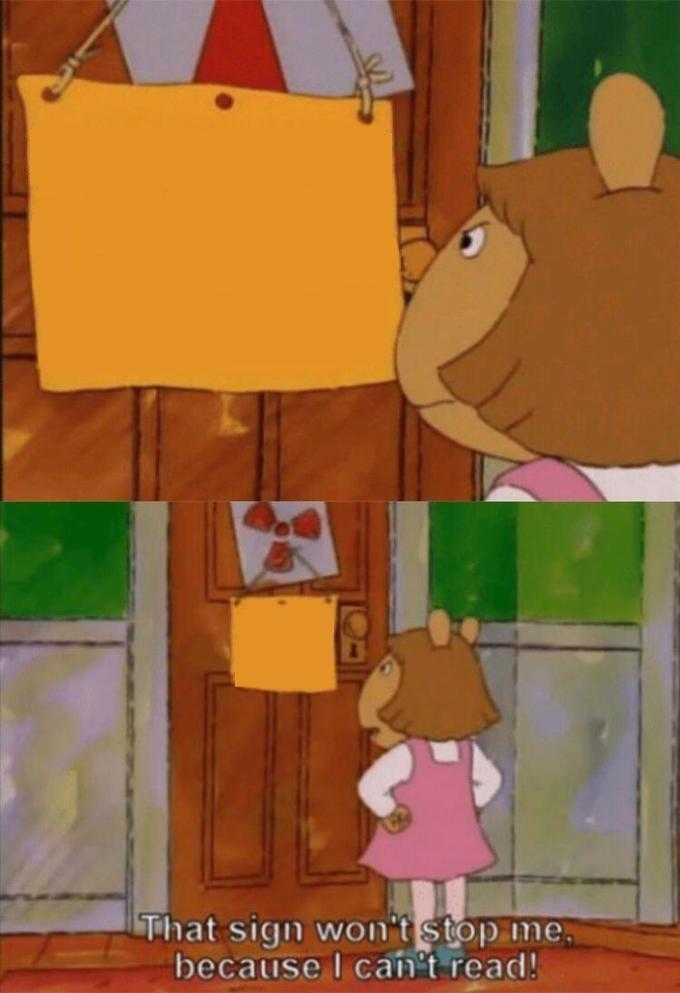 DW Sign Won't Stop Me Because I Can't Read Meme Preview Image