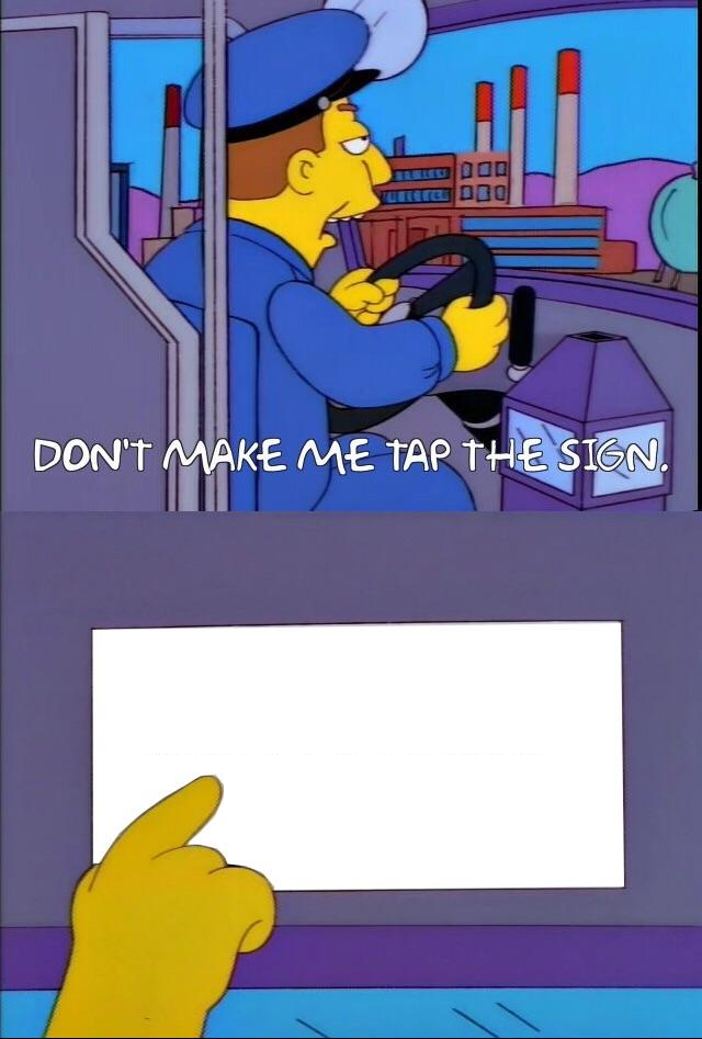 Don't make me tap the sign Meme Preview Image