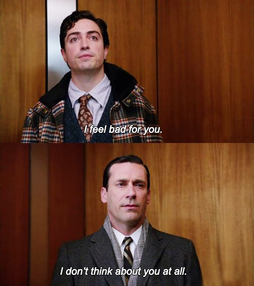 I don't think about you at all Mad Men Meme Preview Image