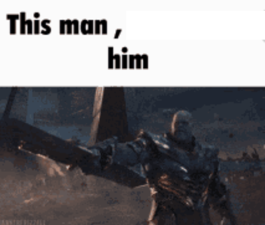 This man, _____ him Meme Preview Image