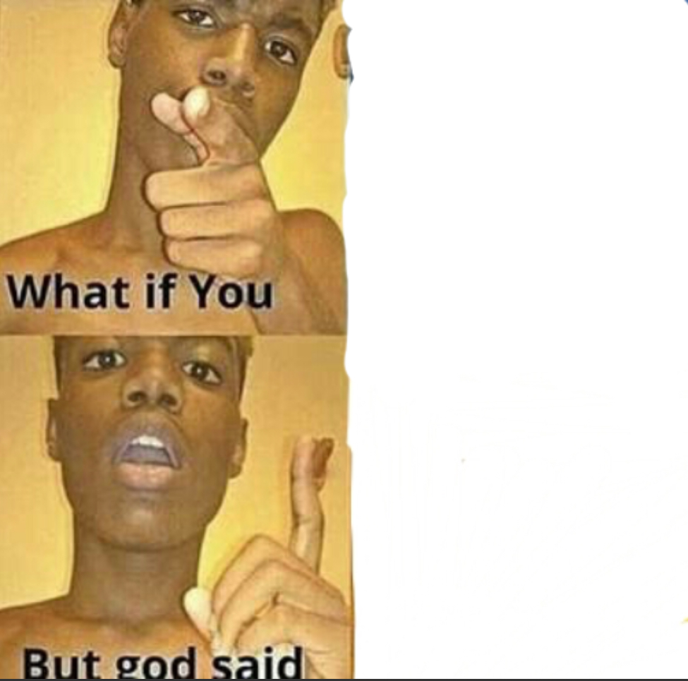 What if you-But god said Meme Preview Image
