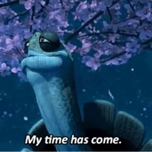 My Time Has Come Meme Preview Image