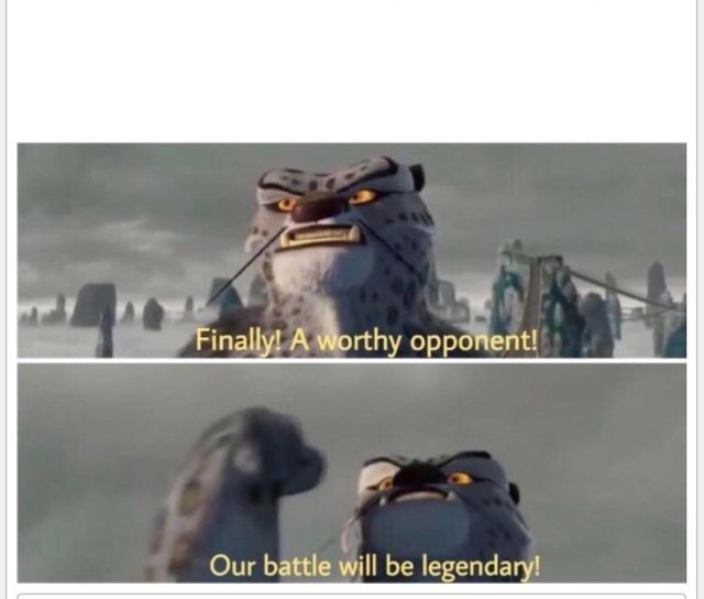 Finally! A worthy opponent! Meme Preview Image