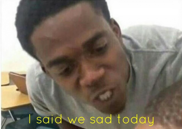 i said we ____ today Meme Preview Image
