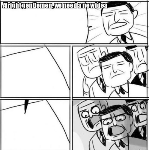 Alright Gentlemen We Need A New Idea Meme Preview Image