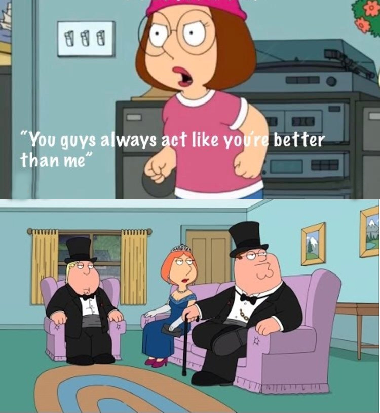 You Guys always act like you're better than me Meme Preview Image