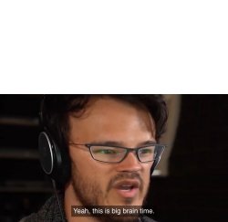 Yeah, this is big brain time Meme Template