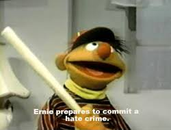 Ernie Prepares to commit a hate crime  Meme Template