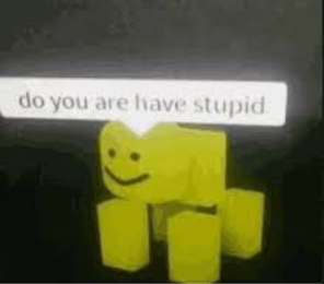 do you are have stupid  Meme Template