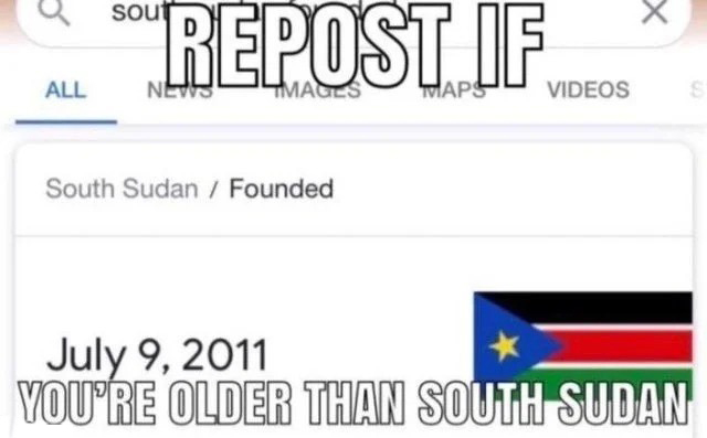Repost if you're older than south sudan  Meme Template