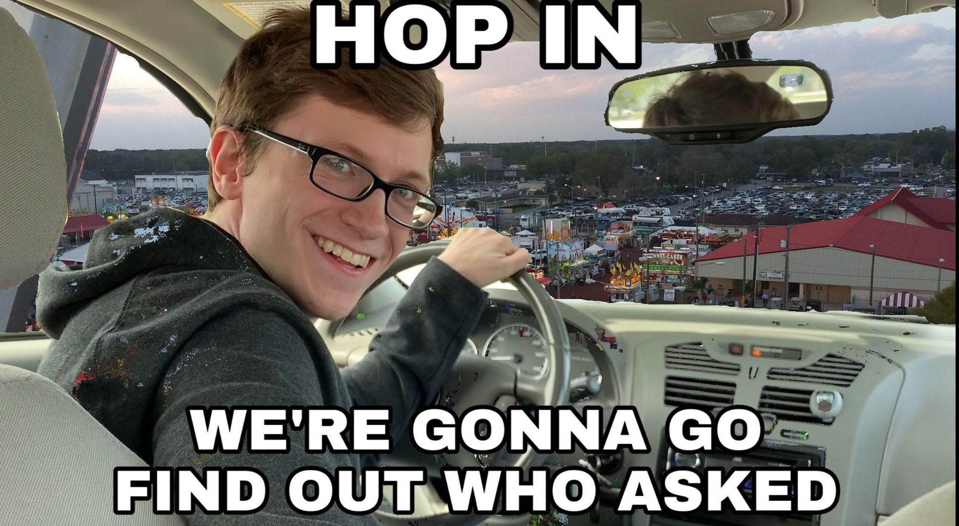 Hop in we're gonna find who asked  Meme Template