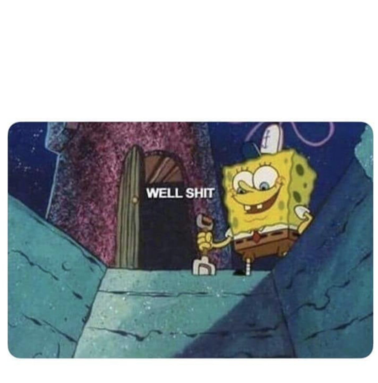Well shit. Spongebob edition  Meme Template