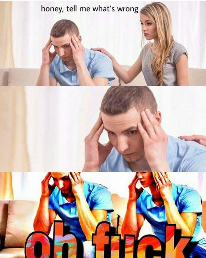honey, tell me what's wrong  Meme Template