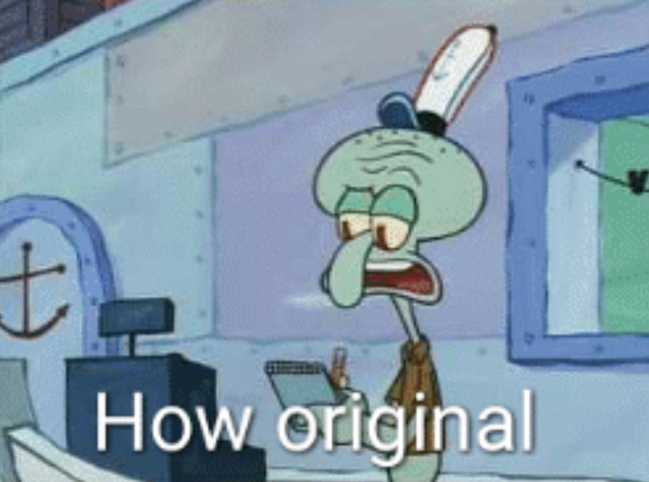 Squidward "How original"  Meme Template
