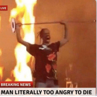 man literally too angery to die  Meme Template