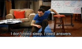 i dont need sleep i need answers  Meme Template