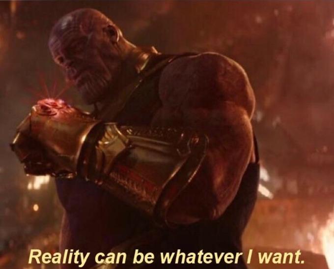 Thanos — Reality Can Be Whatever I Want  Meme Template