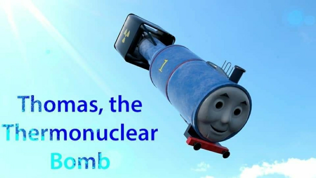 thomas the thermonuclear bomb  Meme Template